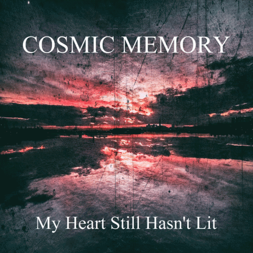 Cosmic Memory : My Heart Still Hasn't Lit
